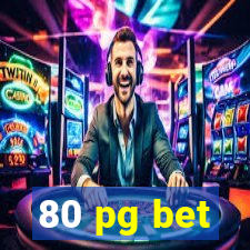 80 pg bet