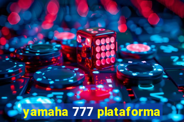 yamaha 777 plataforma