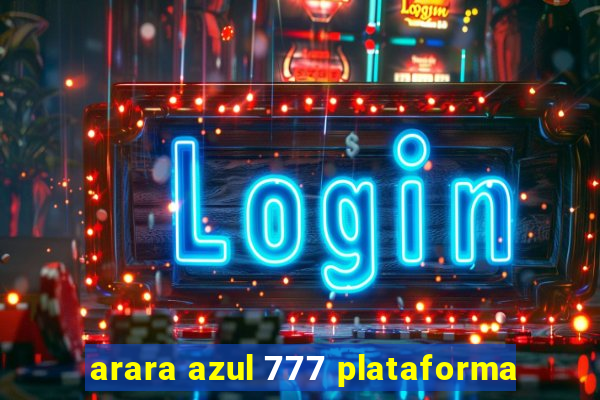 arara azul 777 plataforma