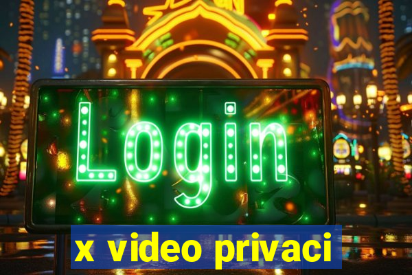 x video privaci