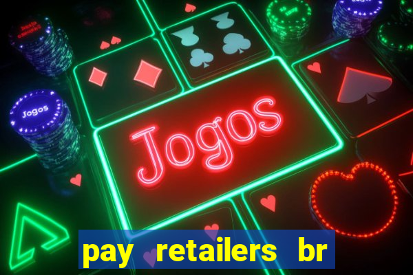 pay retailers br servicos de pagamentos ltda