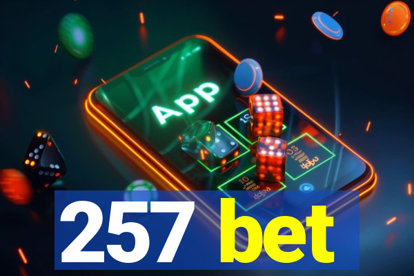 257 bet