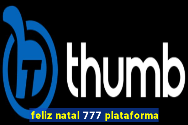 feliz natal 777 plataforma