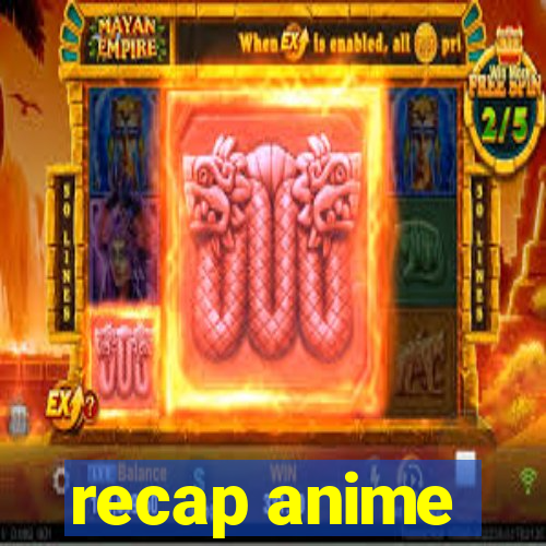 recap anime