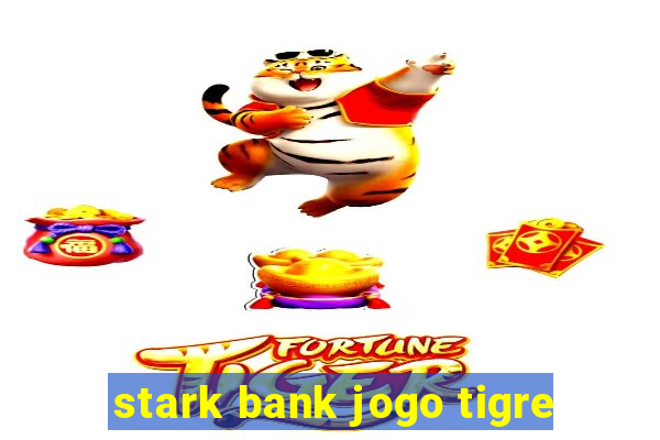 stark bank jogo tigre