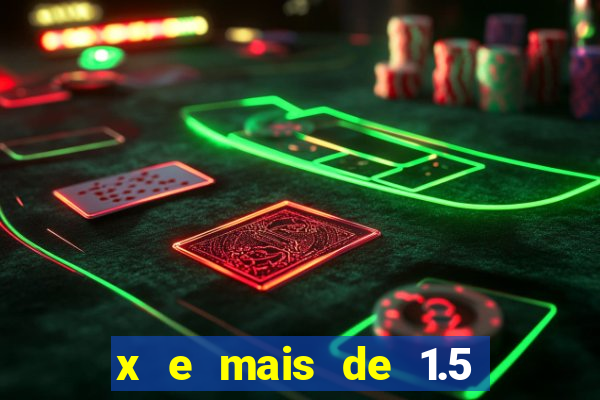 x e mais de 1.5 betano o que significa