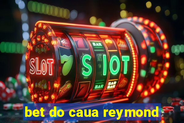 bet do caua reymond