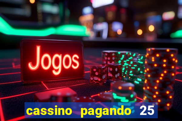 cassino pagando 25 reais no cadastro