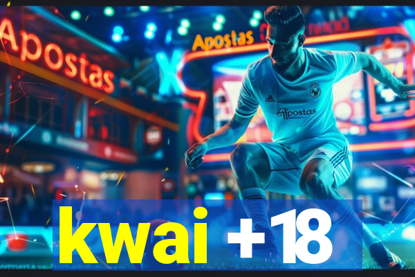 kwai +18