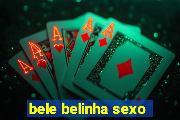 bele belinha sexo