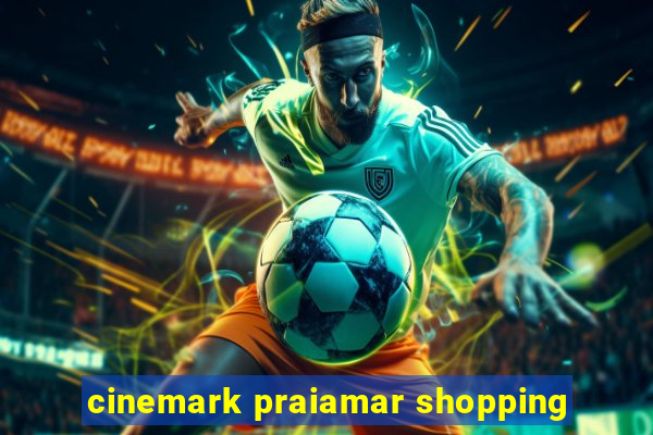 cinemark praiamar shopping