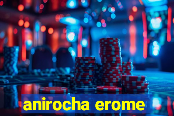 anirocha erome