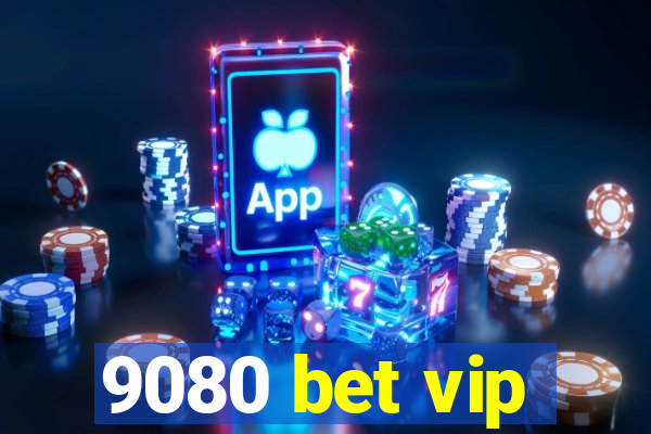 9080 bet vip