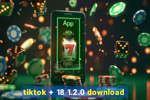 tiktok + 18 1.2.0 download