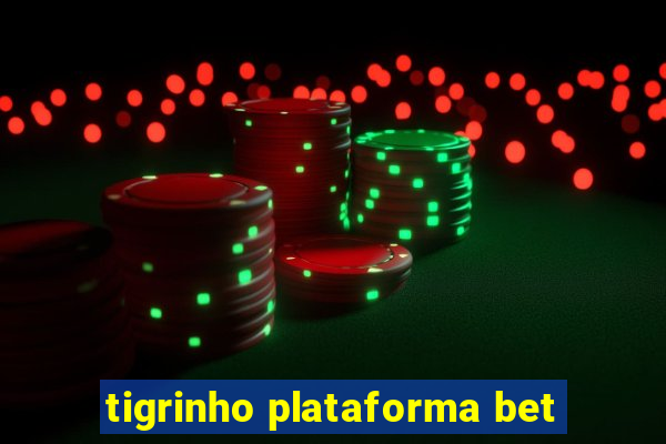 tigrinho plataforma bet