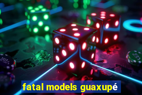 fatal models guaxupé