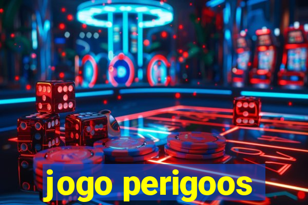 jogo perigoos