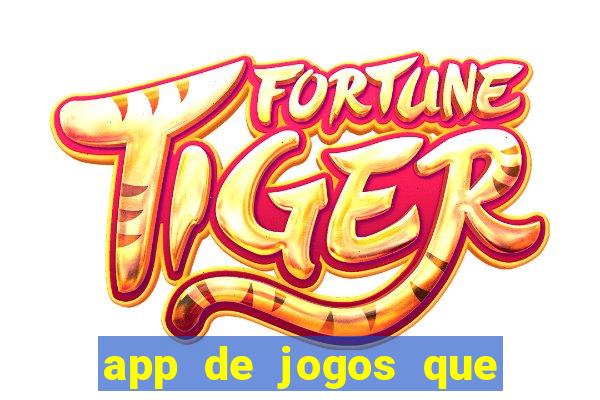 app de jogos que ganha dinheiro de verdade