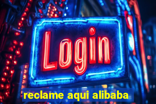 reclame aqui alibaba