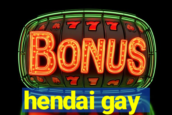 hendai gay