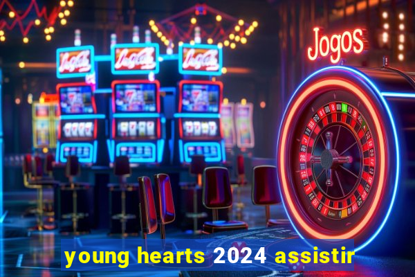 young hearts 2024 assistir