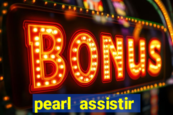 pearl assistir online megaflix