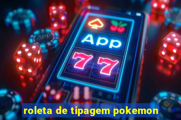 roleta de tipagem pokemon