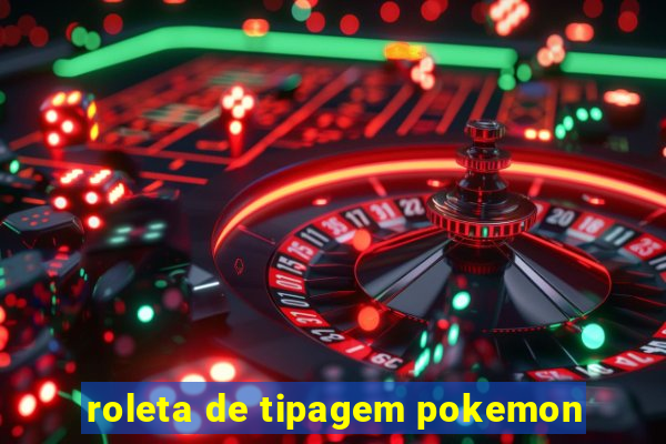 roleta de tipagem pokemon