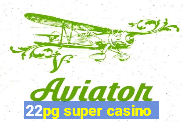 22pg super casino