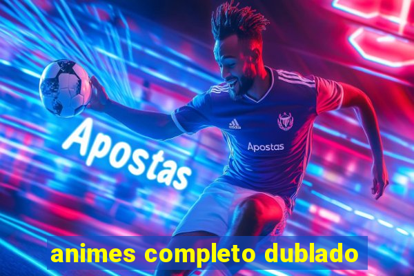 animes completo dublado