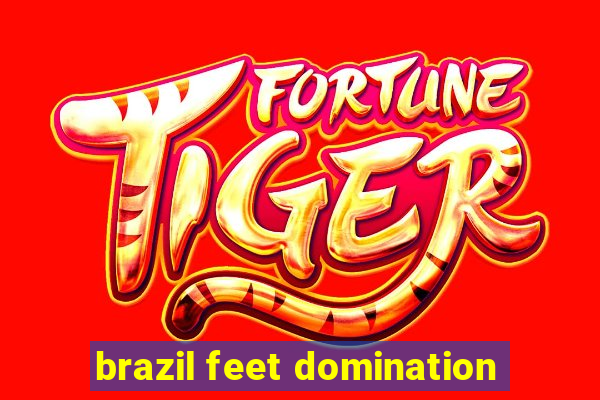 brazil feet domination