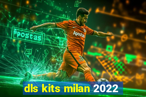 dls kits milan 2022