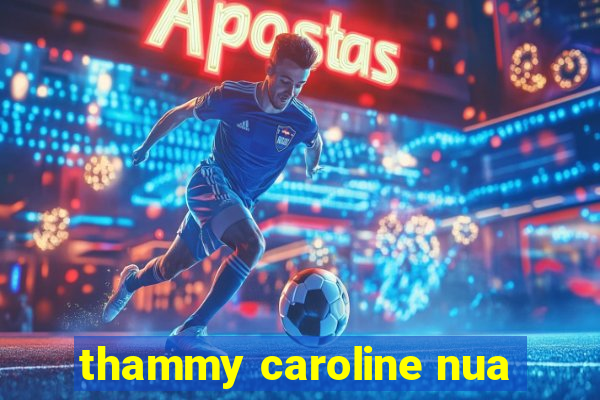 thammy caroline nua