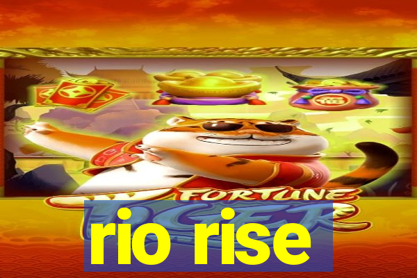 rio rise