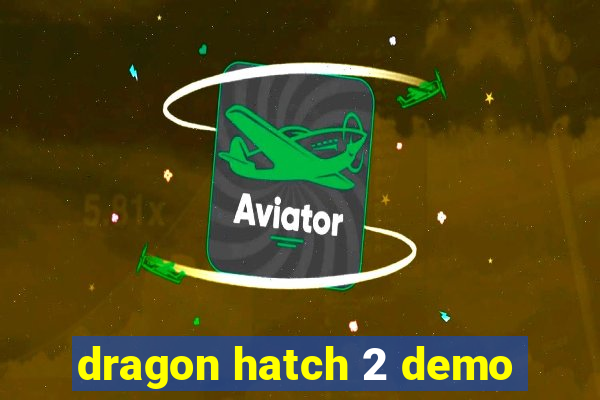 dragon hatch 2 demo