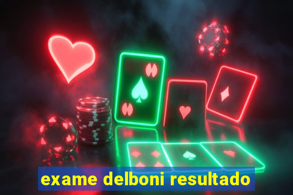 exame delboni resultado