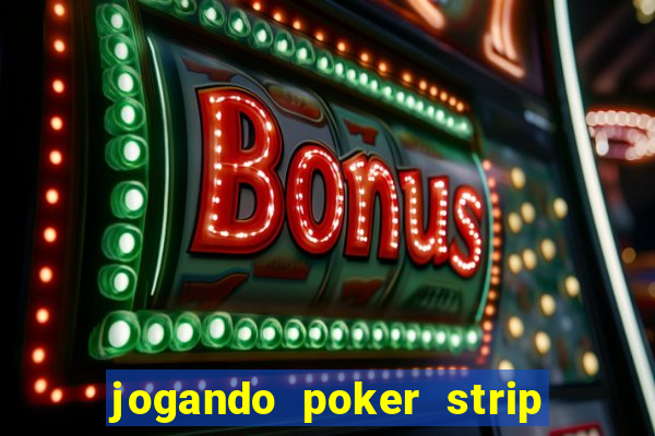 jogando poker strip com a mae