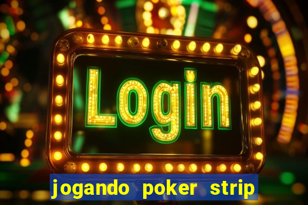 jogando poker strip com a mae