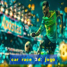 car race 3d: jogo de carros