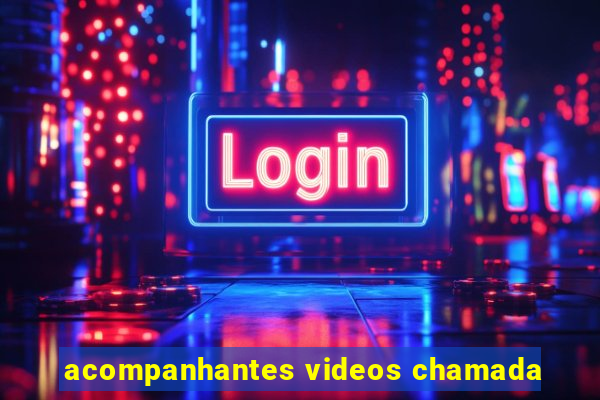 acompanhantes videos chamada