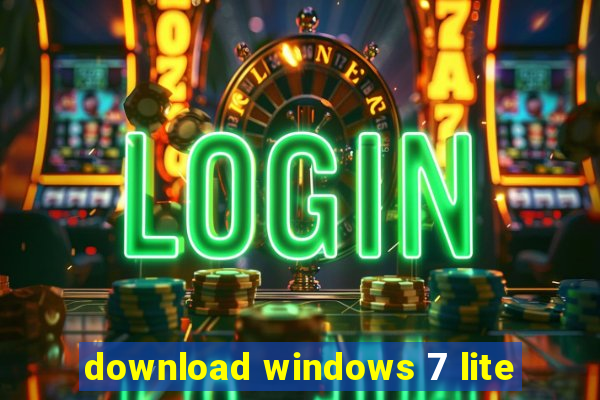 download windows 7 lite