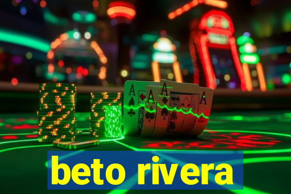 beto rivera