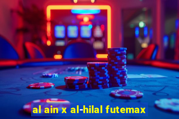 al ain x al-hilal futemax