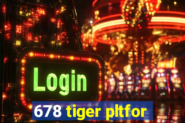 678 tiger pltfor