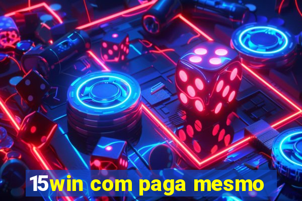 15win com paga mesmo