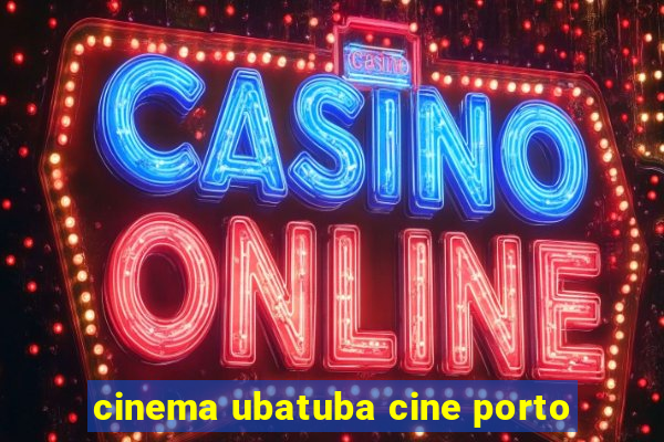 cinema ubatuba cine porto