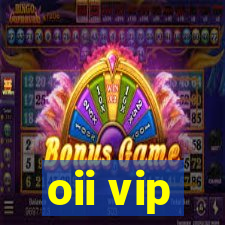 oii vip