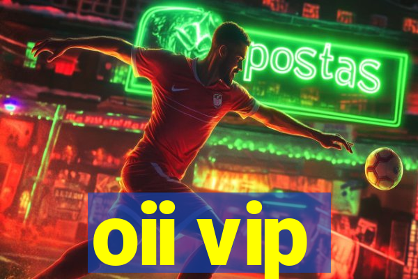 oii vip