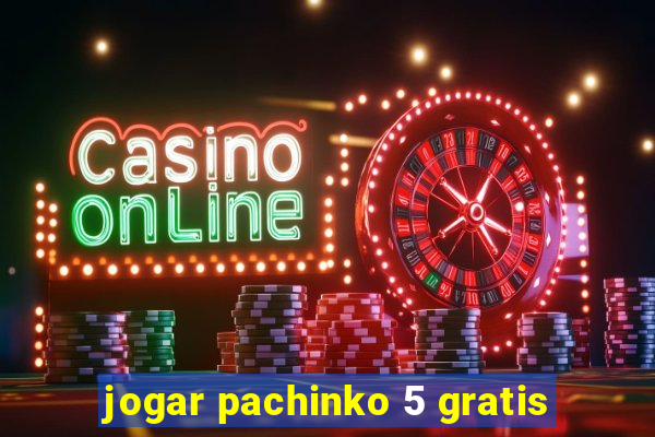 jogar pachinko 5 gratis