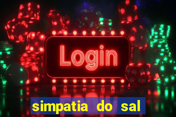 simpatia do sal grosso para afastar rival